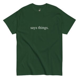 Says Things Classic T-shirt